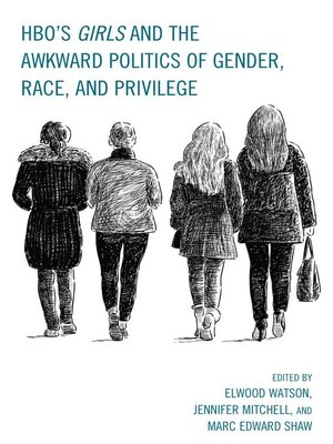 cover image of HBO's Girls and the Awkward Politics of Gender, Race, and Privilege